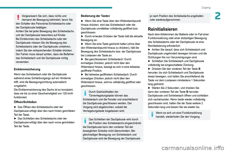 PEUGEOT 508 2023 Betriebsanleitungen (in German) 45
Zugang
2Vergewissern Sie sich, dass nichts und niemand die Bewegung behindert, bevor Sie
den Schalter des Panorama-Schiebedachs oder
der Dachjalousie betätigen.
Achten Sie bei jeder Bewegung des PEUGEOT 508 2023 Betriebsanleitungen (in German) 45
Zugang
2Vergewissern Sie sich, dass nichts und niemand die Bewegung behindert, bevor Sie
den Schalter des Panorama-Schiebedachs oder
der Dachjalousie betätigen.
Achten Sie bei jeder Bewegung des