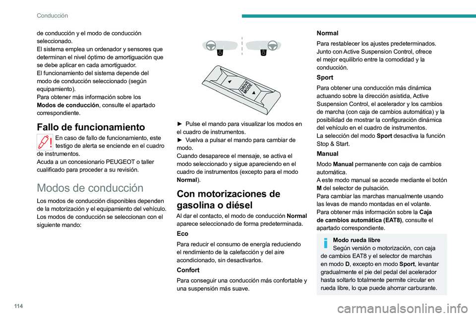 PEUGEOT 508 2023  Manual del propietario (in Spanish) 11 4
Conducción
de conducción y el modo de conducción 
seleccionado.
El sistema emplea un ordenador y sensores que 
determinan el nivel óptimo de amortiguación que 
se debe aplicar en cada amorti