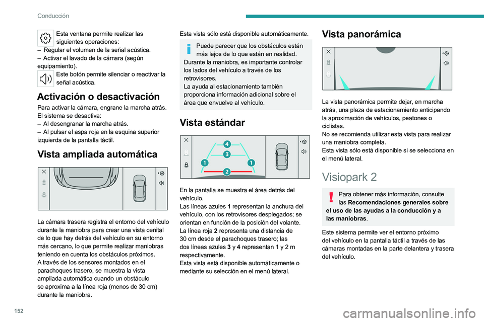 PEUGEOT 508 2023  Manual del propietario (in Spanish) 152
Conducción
Esta ventana permite realizar las siguientes operaciones:
–
 
Regular el volumen de la señal acústica.
–

 
Activar el lavado de la cámara (según
  
equipamiento).
Este botón 