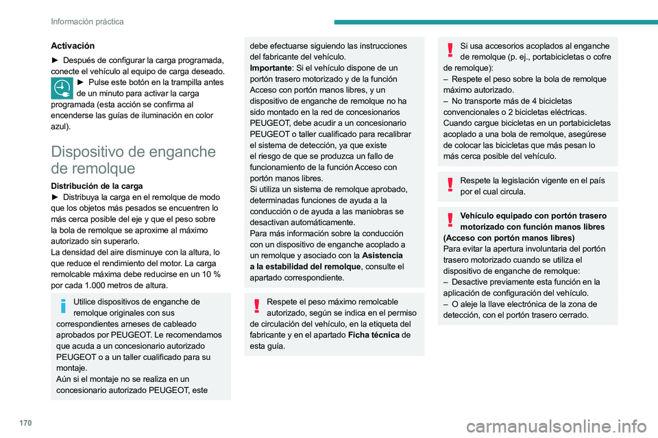 PEUGEOT 508 2023  Manual del propietario (in Spanish) 170
Información práctica
Activación
► Después de configurar la carga programada, 
conecte el vehículo al equipo de carga deseado.
► Pulse este botón en la trampilla antes  
de un minuto para