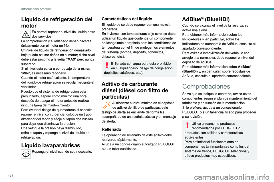 PEUGEOT 508 2023  Manual del propietario (in Spanish) 178
Información práctica
Líquido de refrigeración del 
motor
Es normal reponer el nivel de líquido entre dos servicios.
La comprobación y el rellenado deben hacerse 
únicamente con el motor en 