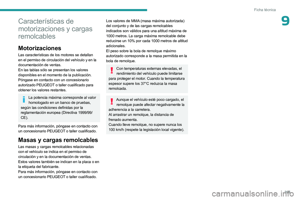 PEUGEOT 508 2023  Manual del propietario (in Spanish) 205
Ficha técnica
9Características de 
motorizaciones y cargas 
remolcables
Motorizaciones
Las características de los motores se detallan 
en el permiso de circulación del vehículo y en la 
docum