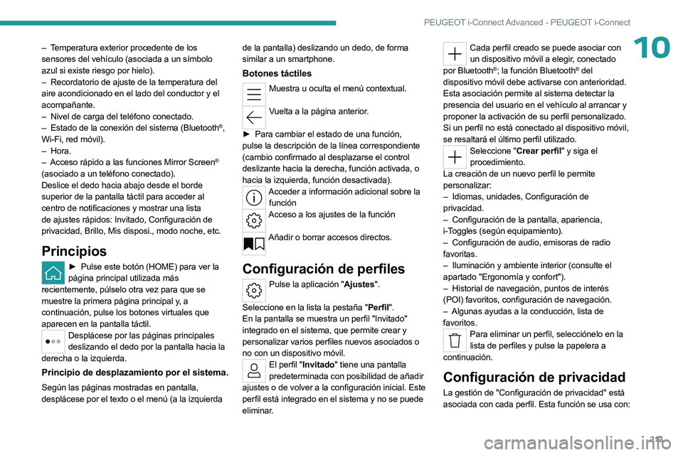 PEUGEOT 508 2023  Manual del propietario (in Spanish) 213
PEUGEOT i-Connect Advanced - PEUGEOT i-Connect
10– Temperatura exterior procedente de los 
sensores del vehículo (asociada a un símbolo 
azul si existe riesgo por hielo).
– 
Recordatorio de 