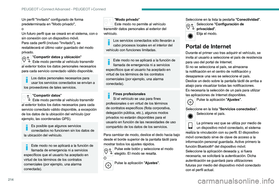 PEUGEOT 508 2023  Manual del propietario (in Spanish) 214
PEUGEOT i-Connect Advanced - PEUGEOT i-Connect
Un perfil "Invitado" configurado de forma 
predeterminada en "Modo privado",
o
Un futuro perfil que se creará en el sistema, con o
 