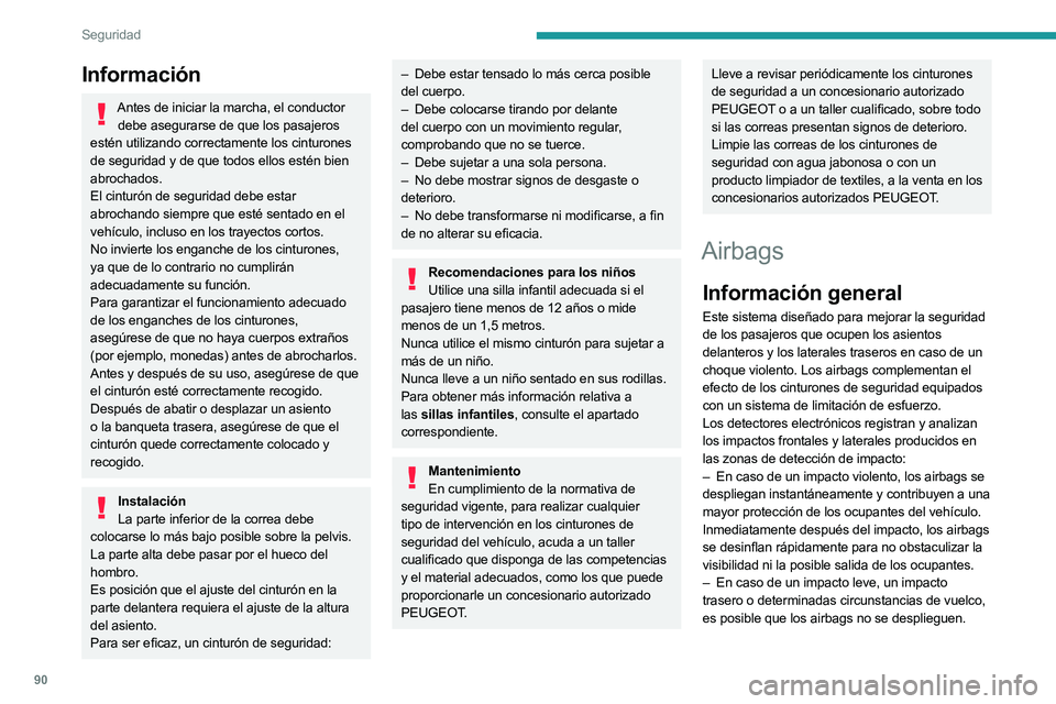 PEUGEOT 508 2023  Manual del propietario (in Spanish) 90
Seguridad
Información
Antes de iniciar la marcha, el conductor debe asegurarse de que los pasajeros 
estén utilizando correctamente los cinturones 
de seguridad y de que todos ellos estén bien 
