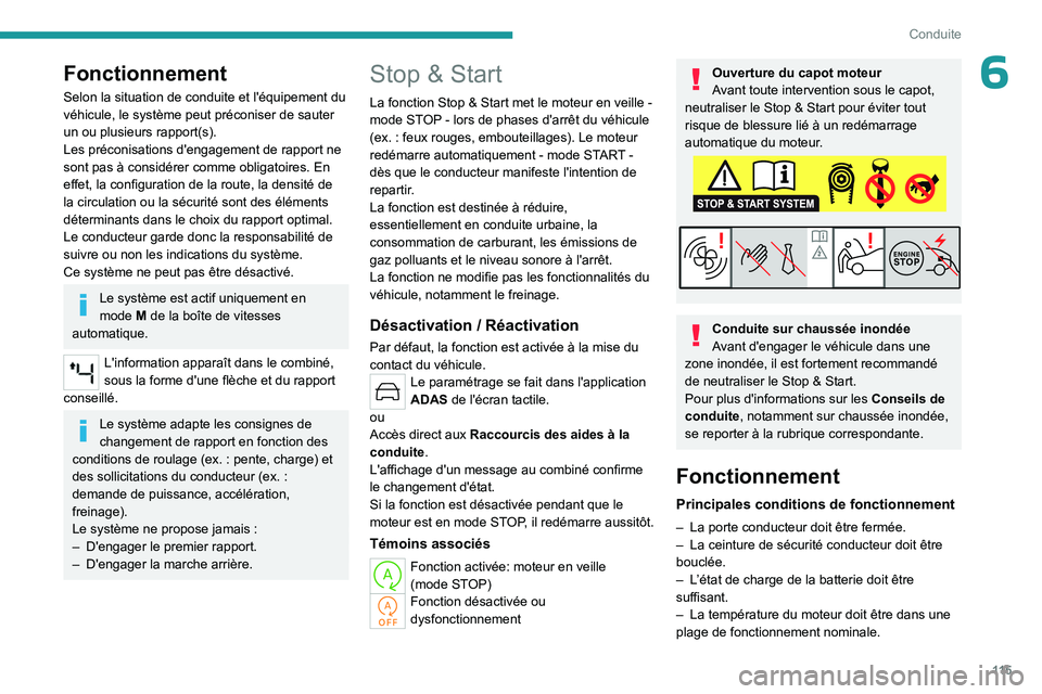 PEUGEOT 508 2023 Manuel du propriétaire (in French) 11 5
Conduite
6Fonctionnement
Selon la situation de conduite et l'équipement du
véhicule, le système peut préconiser de sauter
un ou plusieurs rapport(s).
Les préconisations d'engagemen PEUGEOT 508 2023 Manuel du propriétaire (in French) 11 5
Conduite
6Fonctionnement
Selon la situation de conduite et l'équipement du
véhicule, le système peut préconiser de sauter
un ou plusieurs rapport(s).
Les préconisations d'engagemen