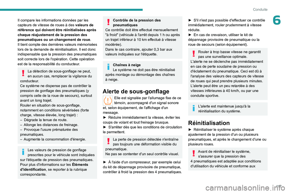 PEUGEOT 508 2023 Manuel du propriétaire (in French) 11 7
Conduite
6Il compare les informations données par les
capteurs de vitesse de roues à des valeurs de
référence qui doivent être réinitialisées après
chaque réajustement de la pression PEUGEOT 508 2023 Manuel du propriétaire (in French) 11 7
Conduite
6Il compare les informations données par les
capteurs de vitesse de roues à des valeurs de
référence qui doivent être réinitialisées après
chaque réajustement de la pression