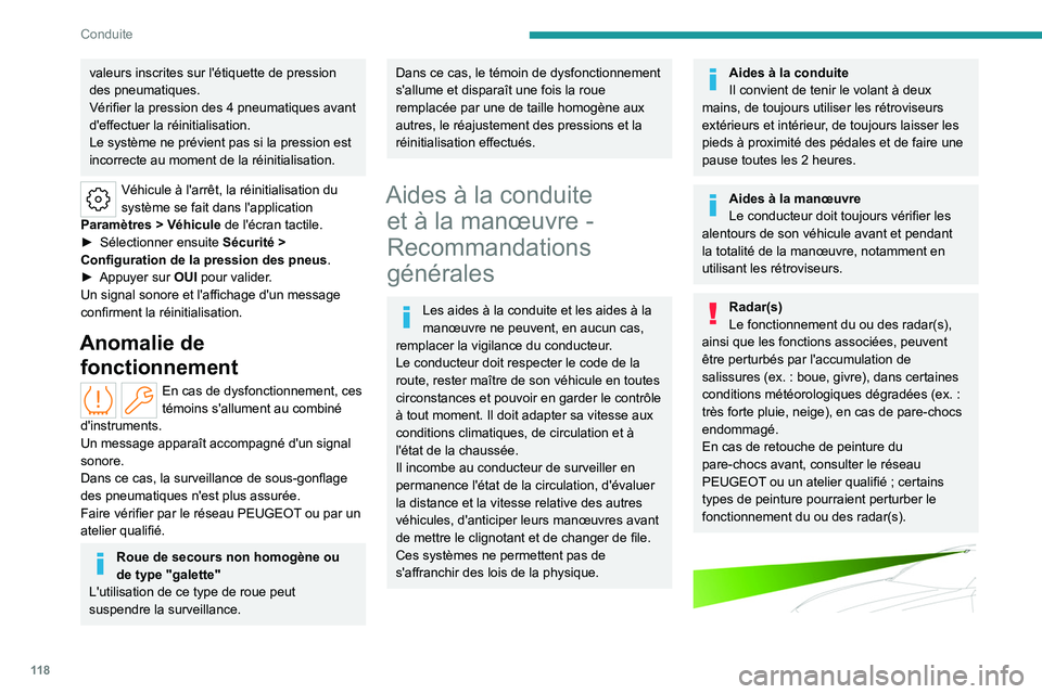 PEUGEOT 508 2023 Manuel du propriétaire (in French) 11 8
Conduite
valeurs inscrites sur l'étiquette de pression
des pneumatiques.
Vérifier la pression des 4 pneumatiques avant
d'effectuer la réinitialisation.
Le système ne prévient pas PEUGEOT 508 2023 Manuel du propriétaire (in French) 11 8
Conduite
valeurs inscrites sur l'étiquette de pression
des pneumatiques.
Vérifier la pression des 4 pneumatiques avant
d'effectuer la réinitialisation.
Le système ne prévient pas
