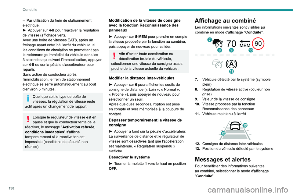 PEUGEOT 508 2023  Manuel du propriétaire (in French) 130
Conduite
– Par utilisation du frein de stationnement 
électrique.
►
 
Appuyer sur 
 4-II pour réactiver la régulation 
de vitesse (affichage vert). 
Avec une boîte de vitesses EAT8, après