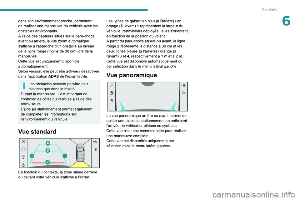 PEUGEOT 508 2023 Manuel du propriétaire (in French) 151
Conduite
6dans son environnement proche, permettant
de réaliser une manœuvre du véhicule avec les
obstacles environnants.
À l'aide des capteurs situés sur le pare-chocs
avant ou arriè PEUGEOT 508 2023 Manuel du propriétaire (in French) 151
Conduite
6dans son environnement proche, permettant
de réaliser une manœuvre du véhicule avec les
obstacles environnants.
À l'aide des capteurs situés sur le pare-chocs
avant ou arriè