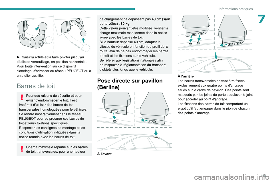 PEUGEOT 508 2023 Manuel du propriétaire (in French) 169
Informations pratiques
7
► Saisir la rotule et la faire pivoter jusqu'au
déclic de verrouillage, en position horizontale.
Pour toute intervention sur ce dispositif
d'attelage, s' PEUGEOT 508 2023 Manuel du propriétaire (in French) 169
Informations pratiques
7
► Saisir la rotule et la faire pivoter jusqu'au
déclic de verrouillage, en position horizontale.
Pour toute intervention sur ce dispositif
d'attelage, s'