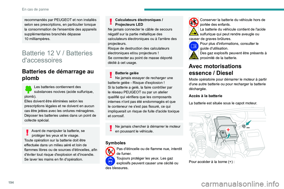 PEUGEOT 508 2023 Manuel du propriétaire (in French) 194
En cas de panne
recommandés par PEUGEOT et non installés
selon ses prescriptions, en particulier lorsque
la consommation de l'ensemble des appareils
supplémentaires branchés dépasse
1 PEUGEOT 508 2023 Manuel du propriétaire (in French) 194
En cas de panne
recommandés par PEUGEOT et non installés
selon ses prescriptions, en particulier lorsque
la consommation de l'ensemble des appareils
supplémentaires branchés dépasse
1