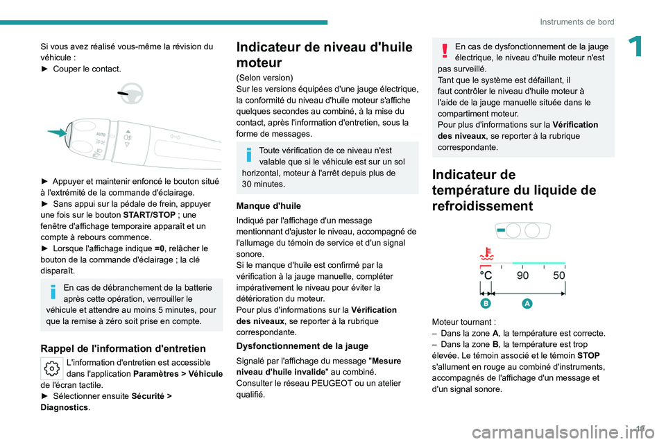 PEUGEOT 508 2023  Manuel du propriétaire (in French) 19
Instruments de bord
1Si vous avez réalisé vous-même la révision du 
véhicule  :
►
 
Couper le contact. 
 
 
 
► Appuyer et maintenir enfoncé le bouton situé 
à l'extrémité de la c