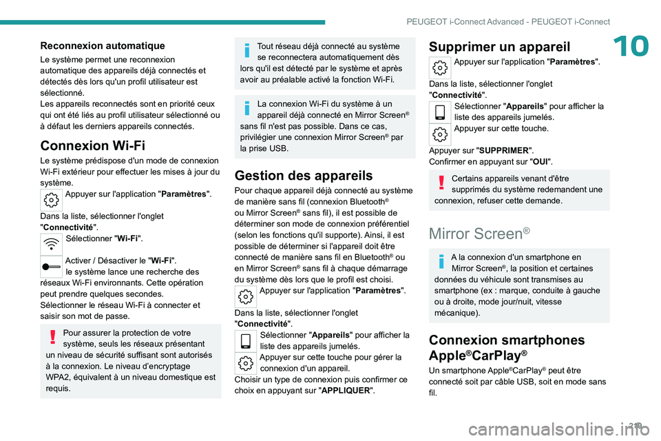 PEUGEOT 508 2023  Manuel du propriétaire (in French) 219
PEUGEOT i-Connect Advanced - PEUGEOT i-Connect
10Reconnexion automatique
Le système permet une reconnexion 
automatique des appareils déjà connectés et 
détectés dès lors qu'un profil u