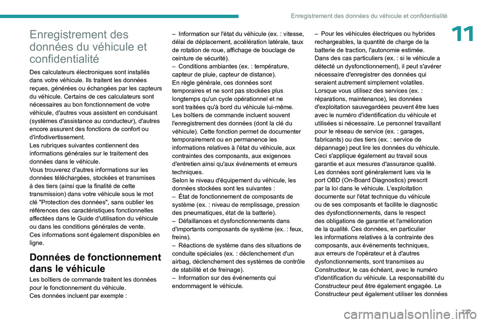 PEUGEOT 508 2023  Manuel du propriétaire (in French) 227
Enregistrement des données du véhicule et confidentialité
11Enregistrement des 
données du véhicule et 
confidentialité
Des calculateurs électroniques sont installés 
dans votre véhicule.