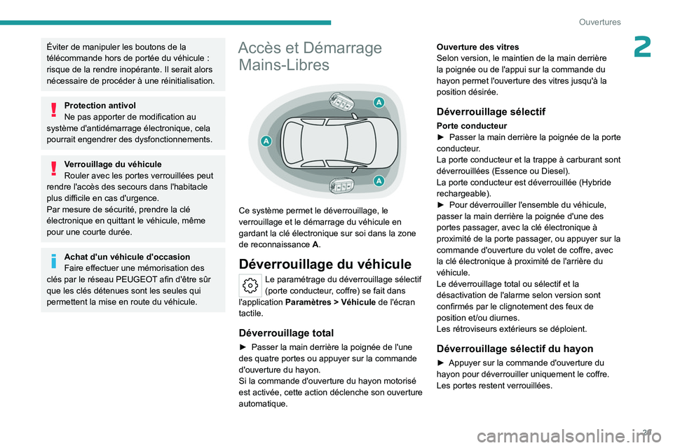 PEUGEOT 508 2023  Manuel du propriétaire (in French) 29
Ouvertures
2Éviter de manipuler les boutons de la 
télécommande hors de portée du véhicule  : 
risque de la rendre inopérante. Il serait alors 
nécessaire de procéder à une réinitialisati
