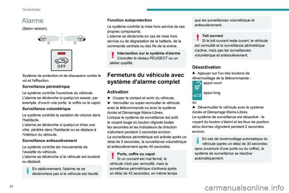 PEUGEOT 508 2023  Manuel du propriétaire (in French) 34
Ouvertures
Alarme
(Selon version) 
 
 
 
Système de protection et de dissuasion contre le 
vol et l'effraction.
Surveillance périmétrique
Le système contrôle l'ouverture du véhicule.
