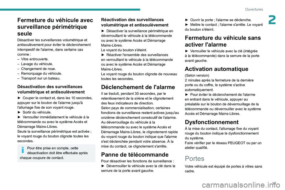 PEUGEOT 508 2023  Manuel du propriétaire (in French) 35
Ouvertures
2Fermeture du véhicule avec 
surveillance périmétrique 
seule
Désactiver les surveillances volumétrique et 
antisoulèvement pour éviter le déclenchement 
intempestif de l'ala