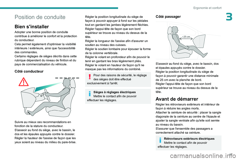 PEUGEOT 508 2023  Manuel du propriétaire (in French) 45
Ergonomie et confort
3Position de conduite
Bien s'installer
Adopter une bonne position de conduite 
contribue à améliorer le confort et la protection 
du conducteur.
Cela permet également d&