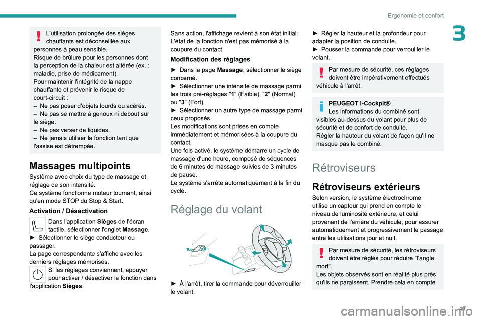 PEUGEOT 508 2023  Manuel du propriétaire (in French) 49
Ergonomie et confort
3L'utilisation prolongée des sièges 
chauffants est déconseillée aux 
personnes à peau sensible.
Risque de brûlure pour les personnes dont 
la perception de la chaleu
