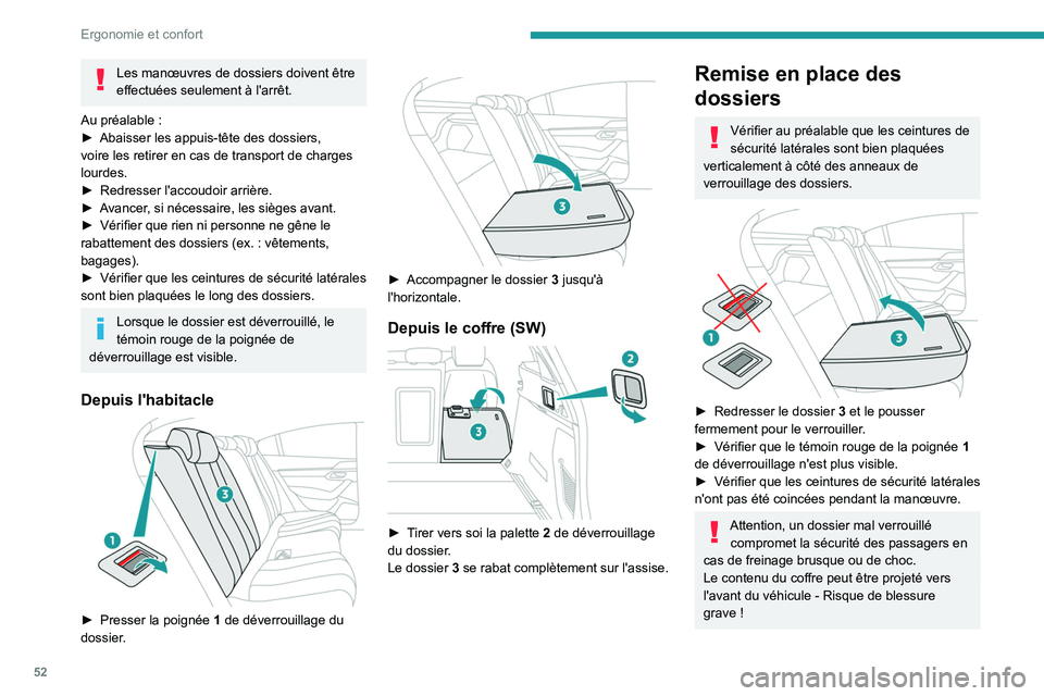 PEUGEOT 508 2023  Manuel du propriétaire (in French) 52
Ergonomie et confort
Les manœuvres de dossiers doivent être 
effectuées seulement à l'arrêt.
Au préalable
  :
►
 
Abaisser les appuis-tête des dossiers, 
voire les retirer en cas de tr