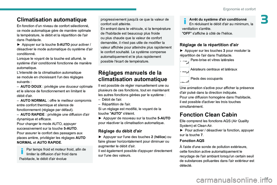 PEUGEOT 508 2023  Manuel du propriétaire (in French) 55
Ergonomie et confort
3Climatisation automatique
En fonction d'un niveau de confort sélectionné, 
ce mode automatique gère de manière optimale 
la température, le débit et la répartition 