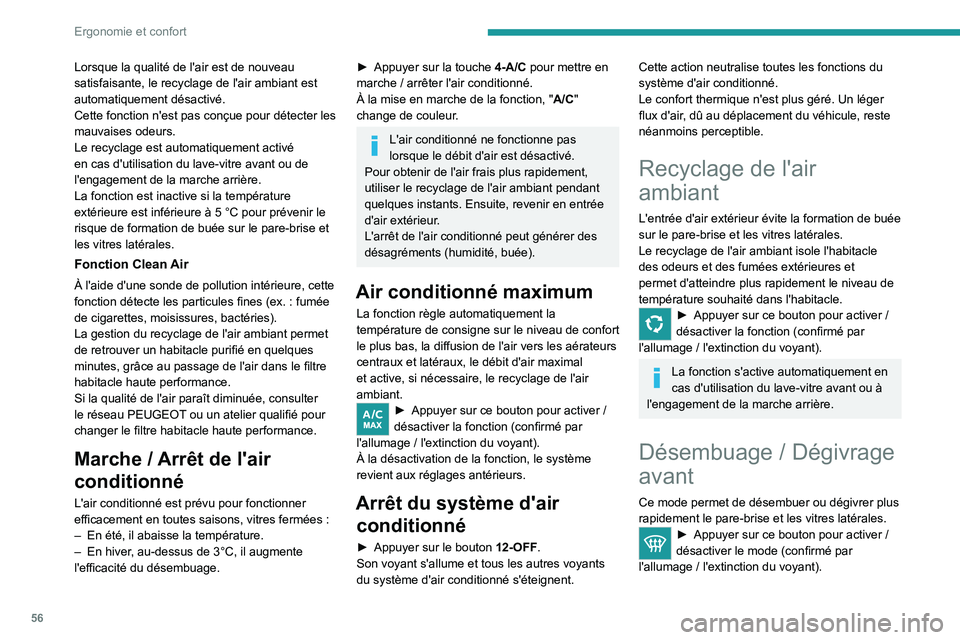 PEUGEOT 508 2023  Manuel du propriétaire (in French) 56
Ergonomie et confort
Lorsque la qualité de l'air est de nouveau 
satisfaisante, le recyclage de l'air ambiant est 
automatiquement désactivé.
Cette fonction n'est pas conçue pour d
