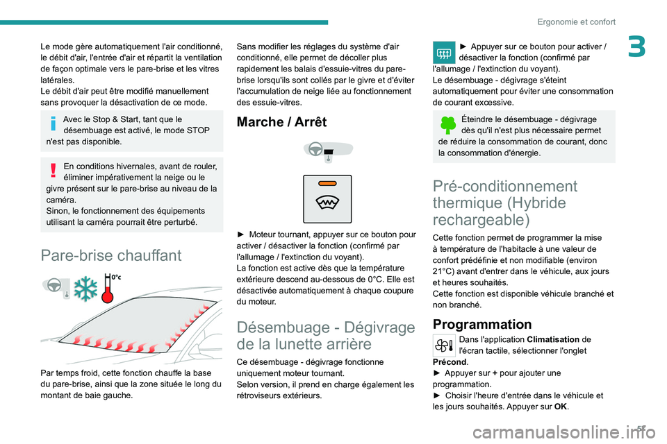 PEUGEOT 508 2023  Manuel du propriétaire (in French) 57
Ergonomie et confort
3Le mode gère automatiquement l'air conditionné, 
le débit d'air, l'entrée d'air et répartit la ventilation 
de façon optimale vers le pare-brise et les v