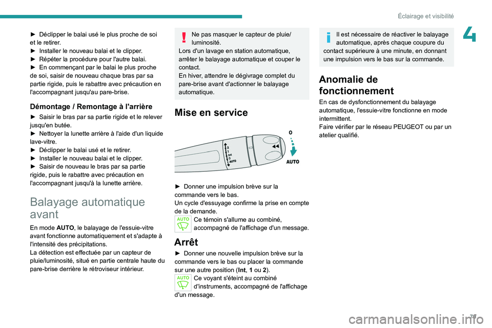 PEUGEOT 508 2023  Manuel du propriétaire (in French) 79
Éclairage et visibilité
4► Déclipper le balai usé le plus proche de soi 
et le retirer .
►
 
Installer le nouveau balai et le clipper
 .
►
 
Répéter la procédure pour l'autre balai