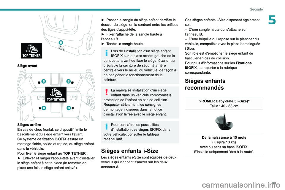 PEUGEOT 508 2023 Manuel du propriétaire (in French) 95
Sécurité
5
Siège avant
Sièges arrière
En cas de choc frontal, ce dispositif limite le
basculement du siège enfant vers l'avant.
Ce système de fixation ISOFIX assure un
montage fia PEUGEOT 508 2023 Manuel du propriétaire (in French) 95
Sécurité
5
Siège avant
Sièges arrière
En cas de choc frontal, ce dispositif limite le
basculement du siège enfant vers l'avant.
Ce système de fixation ISOFIX assure un
montage fia