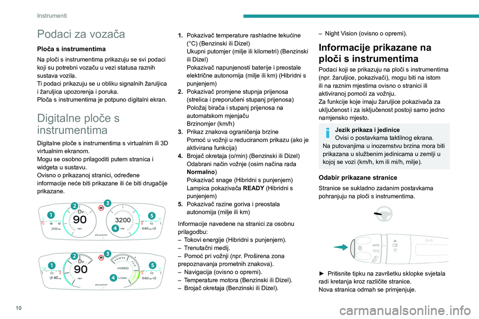 PEUGEOT 508 2023  Upute Za Rukovanje (in Croatian) 10
Instrumenti
Podaci za vozača
Ploča s instrumentima
Na ploči s instrumentima prikazuju se svi podaci 
koji su potrebni vozaču u vezi statusa raznih 
sustava vozila.
Ti podaci prikazuju se u obli