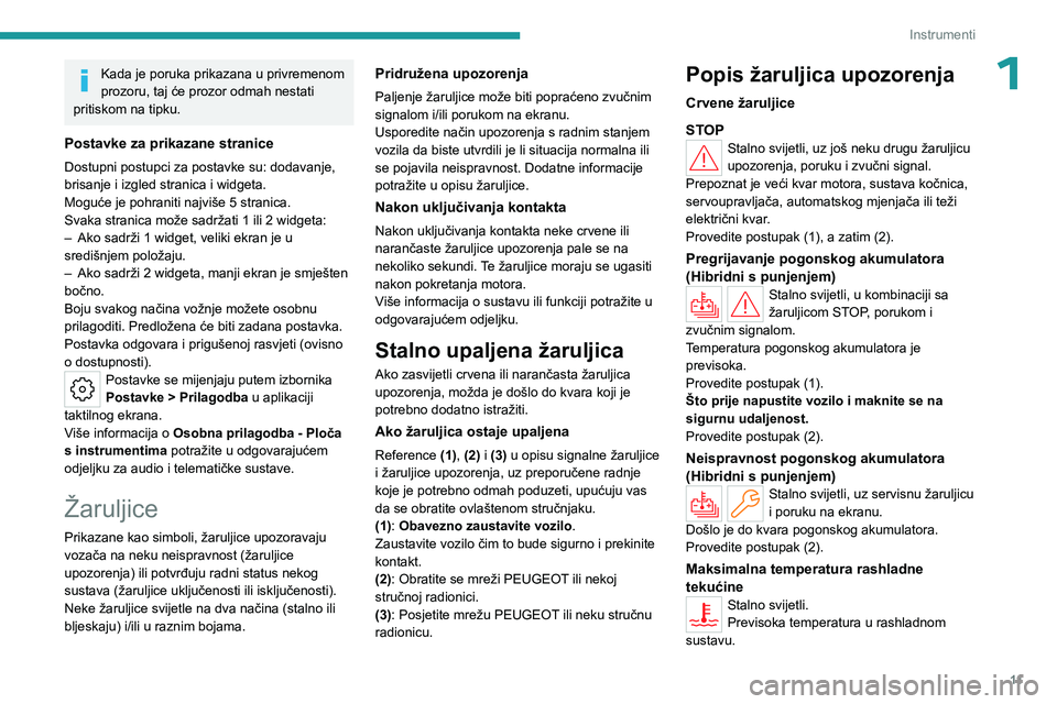 PEUGEOT 508 2023  Upute Za Rukovanje (in Croatian) 11
Instrumenti
1Kada je poruka prikazana u privremenom 
prozoru, taj će prozor odmah nestati 
pritiskom na tipku.
Postavke za prikazane stranice
Dostupni postupci za postavke su: dodavanje, 
brisanje