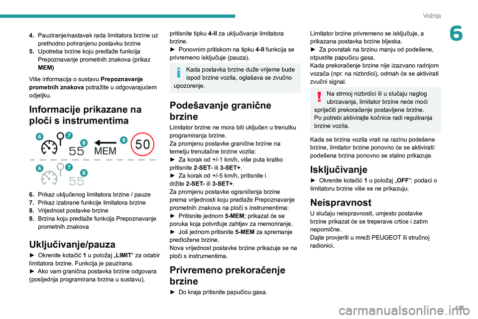 PEUGEOT 508 2023 Upute Za Rukovanje (in Croatian) 121
Vožnja
64.Pauziranje/nastavak rada limitatora brzine uz
prethodno pohranjenu postavku brzine
5. Upotreba brzine koju predlaže funkcija
Prepoznavanje prometnih znakova (prikaz
MEM)
Više infor PEUGEOT 508 2023 Upute Za Rukovanje (in Croatian) 121
Vožnja
64.Pauziranje/nastavak rada limitatora brzine uz
prethodno pohranjenu postavku brzine
5. Upotreba brzine koju predlaže funkcija
Prepoznavanje prometnih znakova (prikaz
MEM)
Više infor