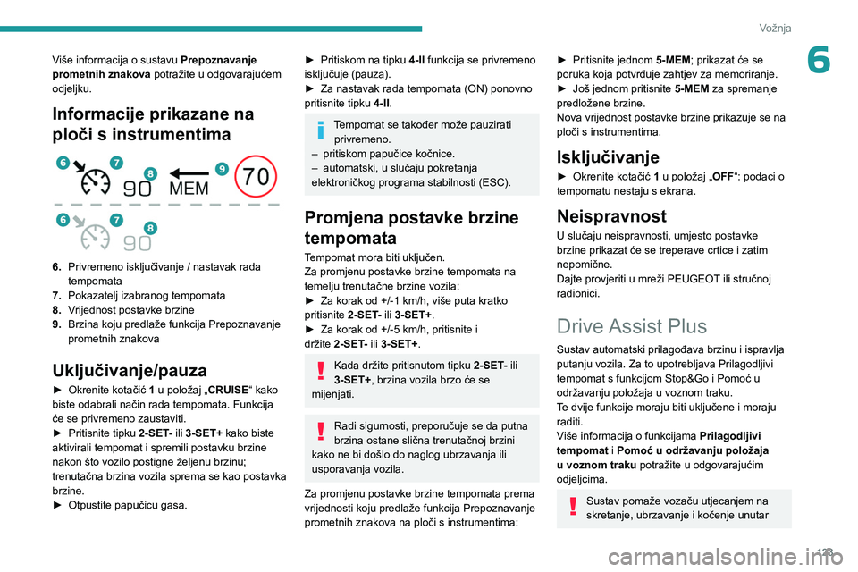 PEUGEOT 508 2023 Upute Za Rukovanje (in Croatian) 123
Vožnja
6Više informacija o sustavu Prepoznavanje
prometnih znakova potražite u odgovarajućem
odjeljku.
Informacije prikazane na
ploči s instrumentima
6. Privremeno isključivanje / nas PEUGEOT 508 2023 Upute Za Rukovanje (in Croatian) 123
Vožnja
6Više informacija o sustavu Prepoznavanje
prometnih znakova potražite u odgovarajućem
odjeljku.
Informacije prikazane na
ploči s instrumentima
6. Privremeno isključivanje / nas