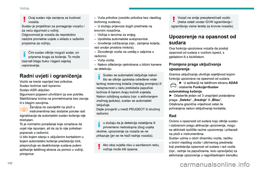 PEUGEOT 508 2023 Upute Za Rukovanje (in Croatian) 132
Vožnja
Ovaj sustav nije zamjena za budnost
vozača.
Sustav je projektiran za pomaganje vozaču i
za veću sigurnost u vožnji.
Odgovornost je vozača da neprekidno
nadzire prometne uvjete u sk PEUGEOT 508 2023 Upute Za Rukovanje (in Croatian) 132
Vožnja
Ovaj sustav nije zamjena za budnost
vozača.
Sustav je projektiran za pomaganje vozaču i
za veću sigurnost u vožnji.
Odgovornost je vozača da neprekidno
nadzire prometne uvjete u sk