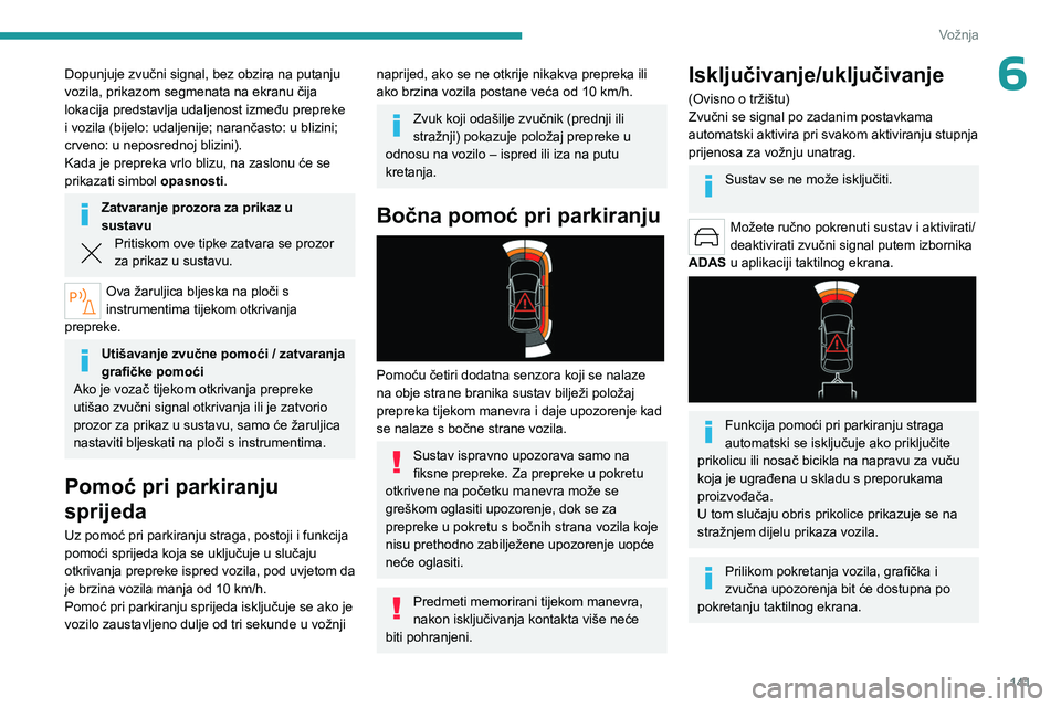 PEUGEOT 508 2023 Upute Za Rukovanje (in Croatian) 141
Vožnja
6Dopunjuje zvučni signal, bez obzira na putanju
vozila, prikazom segmenata na ekranu čija
lokacija predstavlja udaljenost između prepreke
i vozila (bijelo: udaljenije; narančasto: u PEUGEOT 508 2023 Upute Za Rukovanje (in Croatian) 141
Vožnja
6Dopunjuje zvučni signal, bez obzira na putanju
vozila, prikazom segmenata na ekranu čija
lokacija predstavlja udaljenost između prepreke
i vozila (bijelo: udaljenije; narančasto: u