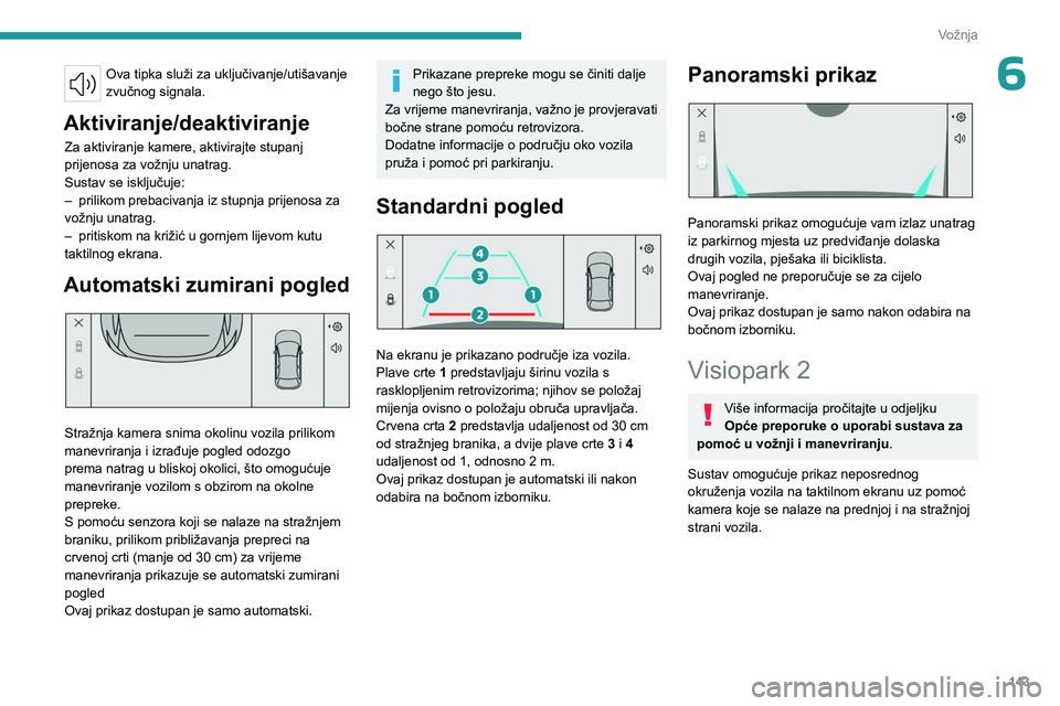 PEUGEOT 508 2023 Upute Za Rukovanje (in Croatian) 143
Vožnja
6Ova tipka služi za uključivanje/utišavanje
zvučnog signala.
Aktiviranje/deaktiviranje
Za aktiviranje kamere, aktivirajte stupanj
prijenosa za vožnju unatrag.
Sustav se isključuje: PEUGEOT 508 2023 Upute Za Rukovanje (in Croatian) 143
Vožnja
6Ova tipka služi za uključivanje/utišavanje
zvučnog signala.
Aktiviranje/deaktiviranje
Za aktiviranje kamere, aktivirajte stupanj
prijenosa za vožnju unatrag.
Sustav se isključuje:
