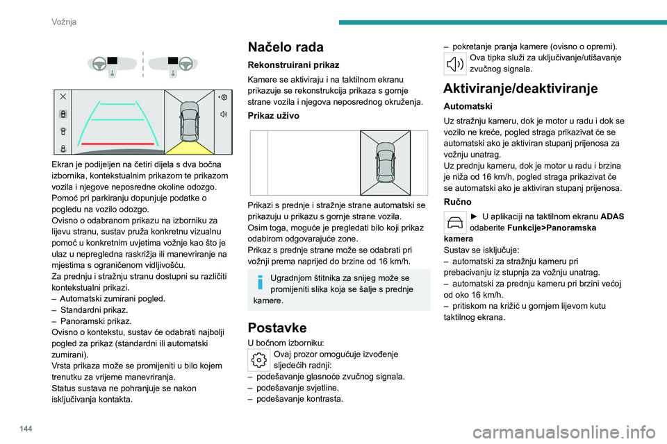 PEUGEOT 508 2023 Upute Za Rukovanje (in Croatian) 144
Vožnja
Ekran je podijeljen na četiri dijela s dva bočna
izbornika, kontekstualnim prikazom te prikazom
vozila i njegove neposredne okoline odozgo.
Pomoć pri parkiranju dopunjuje poda PEUGEOT 508 2023 Upute Za Rukovanje (in Croatian) 144
Vožnja
Ekran je podijeljen na četiri dijela s dva bočna
izbornika, kontekstualnim prikazom te prikazom
vozila i njegove neposredne okoline odozgo.
Pomoć pri parkiranju dopunjuje poda
