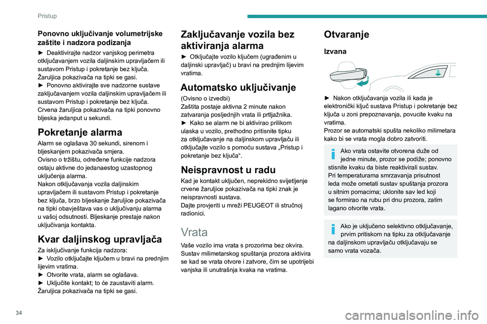 PEUGEOT 508 2023  Upute Za Rukovanje (in Croatian) 34
Pristup 
Ponovno uključivanje volumetrijske 
zaštite i nadzora podizanja
► Deaktivirajte nadzor vanjskog perimetra 
otključavanjem vozila daljinskim upravljačem ili 
sustavom Pristup i pokret