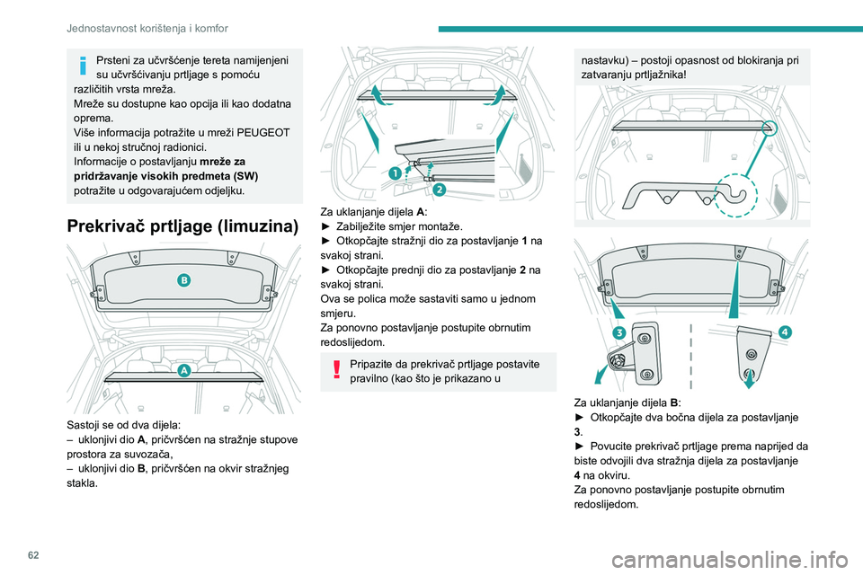 PEUGEOT 508 2023 Upute Za Rukovanje (in Croatian) 62
Jednostavnost korištenja i komfor
Prsteni za učvršćenje tereta namijenjeni
su učvršćivanju prtljage s pomoću
različitih vrsta mreža.
Mreže su dostupne kao opcija ili kao dodatna
oprem PEUGEOT 508 2023 Upute Za Rukovanje (in Croatian) 62
Jednostavnost korištenja i komfor
Prsteni za učvršćenje tereta namijenjeni
su učvršćivanju prtljage s pomoću
različitih vrsta mreža.
Mreže su dostupne kao opcija ili kao dodatna
oprem