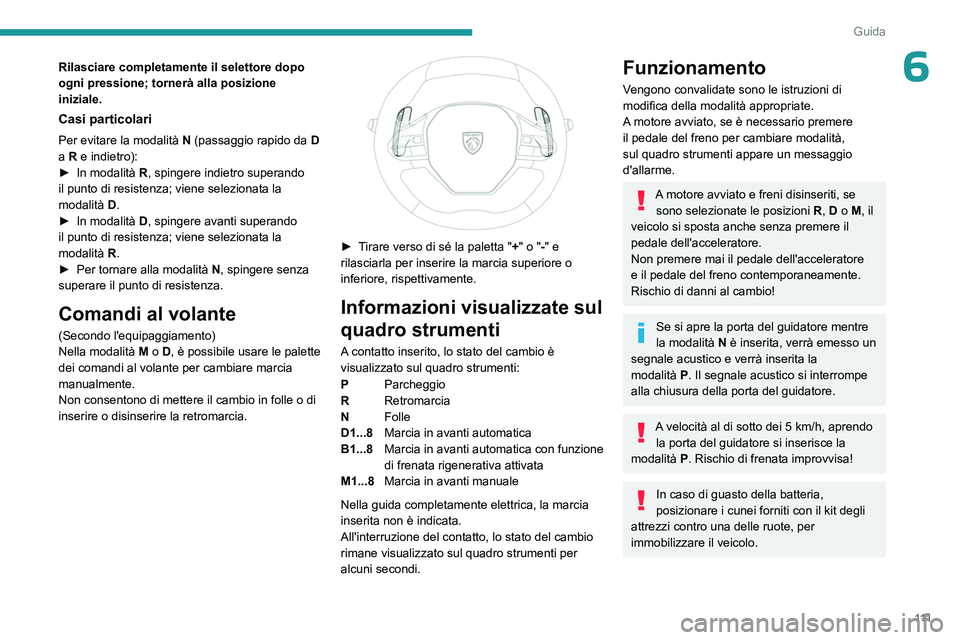PEUGEOT 508 2023 Manuale duso (in Italian) 111
Guida
6Rilasciare completamente il selettore dopo
ogni pressione; tornerà alla posizione
iniziale.
Casi particolari
Per evitare la modalità N (passaggio rapido da D
a R e indietro):
►
In PEUGEOT 508 2023 Manuale duso (in Italian) 111
Guida
6Rilasciare completamente il selettore dopo
ogni pressione; tornerà alla posizione
iniziale.
Casi particolari
Per evitare la modalità N (passaggio rapido da D
a R e indietro):
►
In