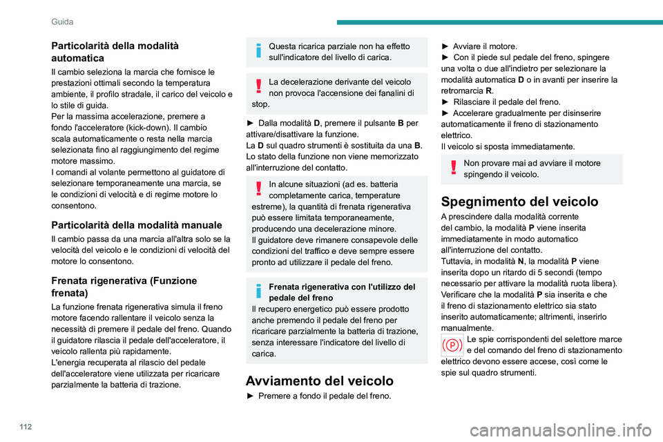 PEUGEOT 508 2023 Manuale duso (in Italian) 11 2
Guida
Particolarità della modalità
automatica
Il cambio seleziona la marcia che fornisce le
prestazioni ottimali secondo la temperatura
ambiente, il profilo stradale, il carico del veicolo e PEUGEOT 508 2023 Manuale duso (in Italian) 11 2
Guida
Particolarità della modalità
automatica
Il cambio seleziona la marcia che fornisce le
prestazioni ottimali secondo la temperatura
ambiente, il profilo stradale, il carico del veicolo e