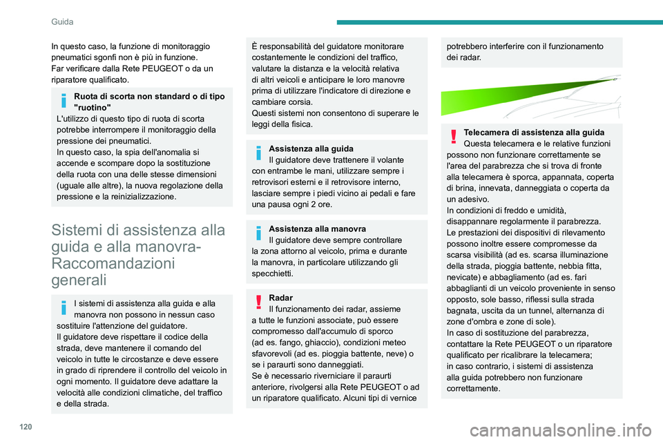 PEUGEOT 508 2023 Manuale duso (in Italian) 120
Guida
In questo caso, la funzione di monitoraggio
pneumatici sgonfi non è più in funzione.
Far verificare dalla Rete PEUGEOT o da un
riparatore qualificato.
Ruota di scorta non standard o di t PEUGEOT 508 2023 Manuale duso (in Italian) 120
Guida
In questo caso, la funzione di monitoraggio
pneumatici sgonfi non è più in funzione.
Far verificare dalla Rete PEUGEOT o da un
riparatore qualificato.
Ruota di scorta non standard o di t