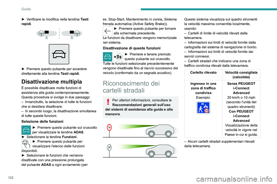 PEUGEOT 508 2023 Manuale duso (in Italian) 122
Guida
► Verificare la modifica nella tendina T asti
rapidi.
► Premere questo pulsante per accedere
direttamente alla tendina T
asti rapidi.
Disattivazione multipla
È possibile disa PEUGEOT 508 2023 Manuale duso (in Italian) 122
Guida
► Verificare la modifica nella tendina T asti
rapidi.
► Premere questo pulsante per accedere
direttamente alla tendina T
asti rapidi.
Disattivazione multipla
È possibile disa