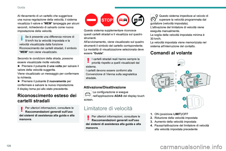 PEUGEOT 508 2023 Manuale duso (in Italian) 126
Guida
Al rilevamento di un cartello che suggerisce
una nuova regolazione della velocità, il sistema
visualizza il valore e "MEM" lampeggia per alcuni
secondi, richiedendo di salvarlo c PEUGEOT 508 2023 Manuale duso (in Italian) 126
Guida
Al rilevamento di un cartello che suggerisce
una nuova regolazione della velocità, il sistema
visualizza il valore e "MEM" lampeggia per alcuni
secondi, richiedendo di salvarlo c