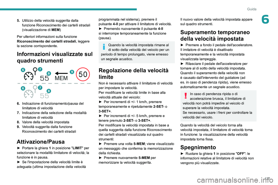 PEUGEOT 508 2023 Manuale duso (in Italian) 127
Guida
65.Utilizzo della velocità suggerita dalla
funzione Riconoscimento dei cartelli stradali
(visualizzazione di MEM)
Per ulteriori informazioni sulla funzione
Riconoscimento dei cartelli s PEUGEOT 508 2023 Manuale duso (in Italian) 127
Guida
65.Utilizzo della velocità suggerita dalla
funzione Riconoscimento dei cartelli stradali
(visualizzazione di MEM)
Per ulteriori informazioni sulla funzione
Riconoscimento dei cartelli s