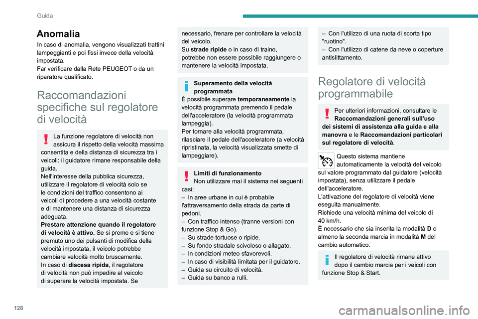 PEUGEOT 508 2023 Manuale duso (in Italian) 128
Guida
Anomalia
In caso di anomalia, vengono visualizzati trattini
lampeggianti e poi fissi invece della velocità
impostata.
Far verificare dalla Rete PEUGEOT o da un
riparatore qualificato.
Ra PEUGEOT 508 2023 Manuale duso (in Italian) 128
Guida
Anomalia
In caso di anomalia, vengono visualizzati trattini
lampeggianti e poi fissi invece della velocità
impostata.
Far verificare dalla Rete PEUGEOT o da un
riparatore qualificato.
Ra