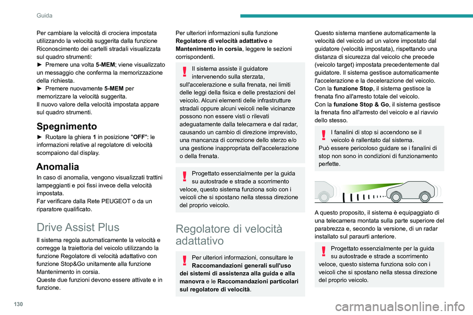 PEUGEOT 508 2023 Manuale duso (in Italian) 130
Guida
Per cambiare la velocità di crociera impostata
utilizzando la velocità suggerita dalla funzione
Riconoscimento dei cartelli stradali visualizzata
sul quadro strumenti:
►
Premere una PEUGEOT 508 2023 Manuale duso (in Italian) 130
Guida
Per cambiare la velocità di crociera impostata
utilizzando la velocità suggerita dalla funzione
Riconoscimento dei cartelli stradali visualizzata
sul quadro strumenti:
►
Premere una