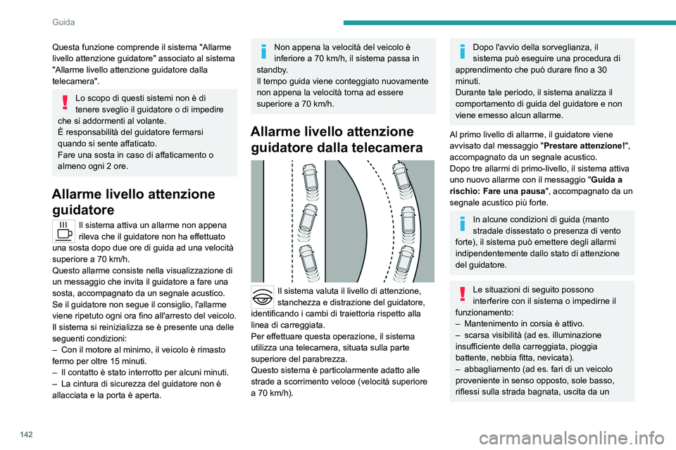 PEUGEOT 508 2023 Manuale duso (in Italian) 142
Guida
Questa funzione comprende il sistema "Allarme
livello attenzione guidatore" associato al sistema
"Allarme livello attenzione guidatore dalla
telecamera".
Lo scopo di quest PEUGEOT 508 2023 Manuale duso (in Italian) 142
Guida
Questa funzione comprende il sistema "Allarme
livello attenzione guidatore" associato al sistema
"Allarme livello attenzione guidatore dalla
telecamera".
Lo scopo di quest