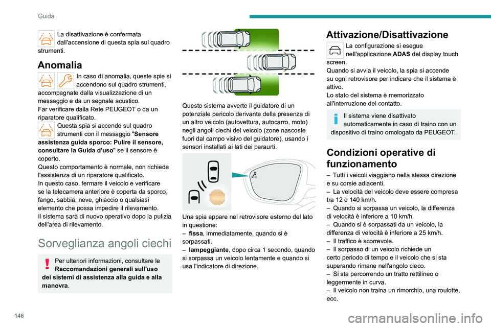 PEUGEOT 508 2023 Manuale duso (in Italian) 146
Guida
La disattivazione è confermata
dall'accensione di questa spia sul quadro
strumenti.
Anomalia
In caso di anomalia, queste spie si
accendono sul quadro strumenti,
accompagnate dalla v PEUGEOT 508 2023 Manuale duso (in Italian) 146
Guida
La disattivazione è confermata
dall'accensione di questa spia sul quadro
strumenti.
Anomalia
In caso di anomalia, queste spie si
accendono sul quadro strumenti,
accompagnate dalla v